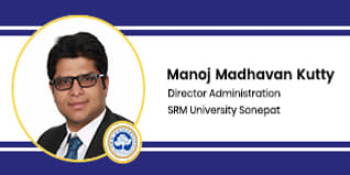 SRM University, Sonepat Director Administration: Mr. Manoj Madhavan Kutty Interview